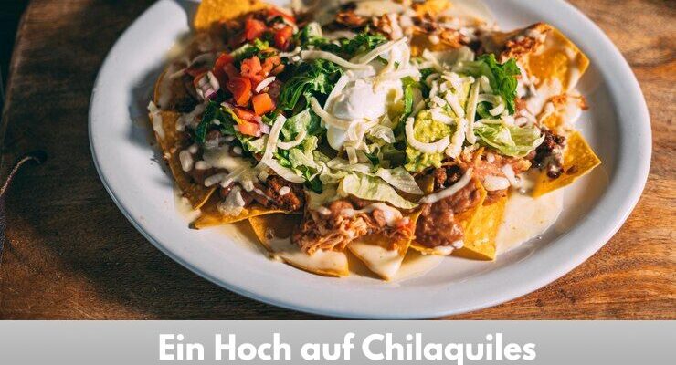 Ein Hoch auf Chilaquiles