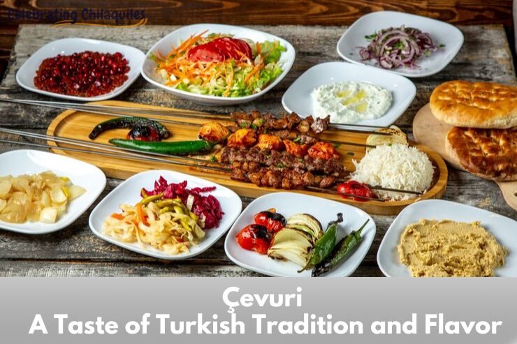 Çevuri: A Taste of Turkish Tradition and Flavor