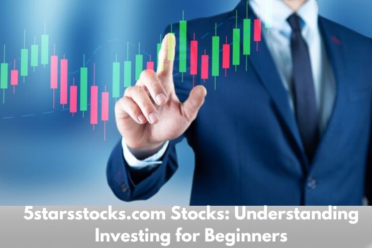 5starsstocks.com Stocks: Understanding Investing for Beginners