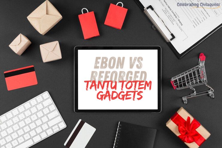 What Makes Ebon vs Reforged Tantu Totem Gadget Different?