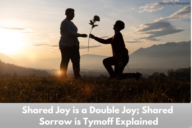 Shared Joy is a Double Joy; Shared Sorrow is Tymoff