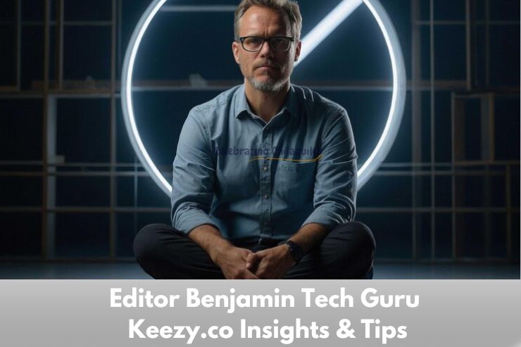 Editor Benjamin Tech Guru Keezy.co Insights & Tips