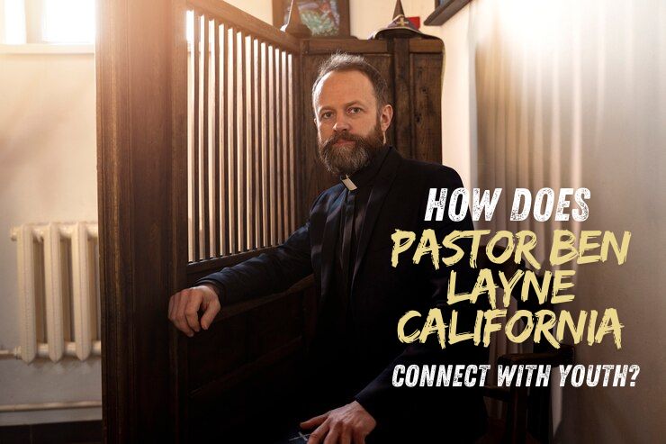 How Does Pastor Ben Layne California Connect with Youth?