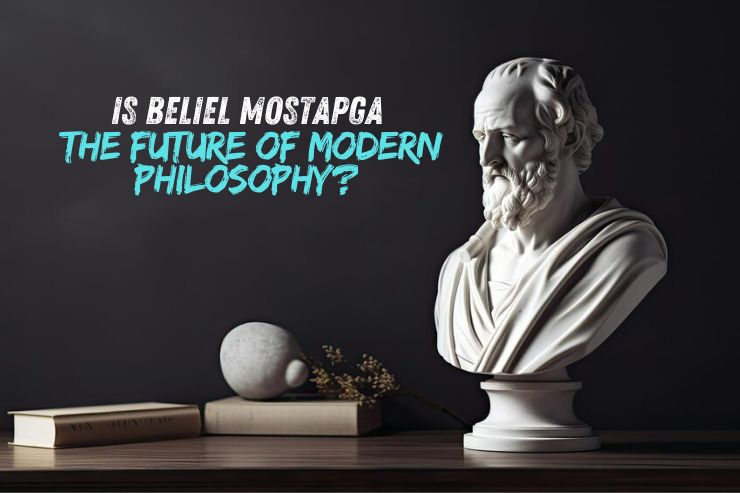 Is Beliel Mostapga the Future of Modern Philosophy?