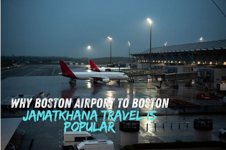 Why Boston Airport to Boston Jamatkhana Travel is Popular