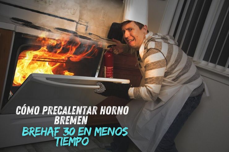 How to Como Precalentar Horno Bremen BREHAF 30 in Less Time?