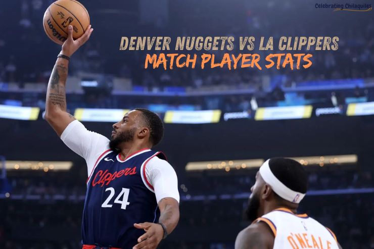 Denver Nuggets vs LA Clippers Match Player Stats Key Highlights