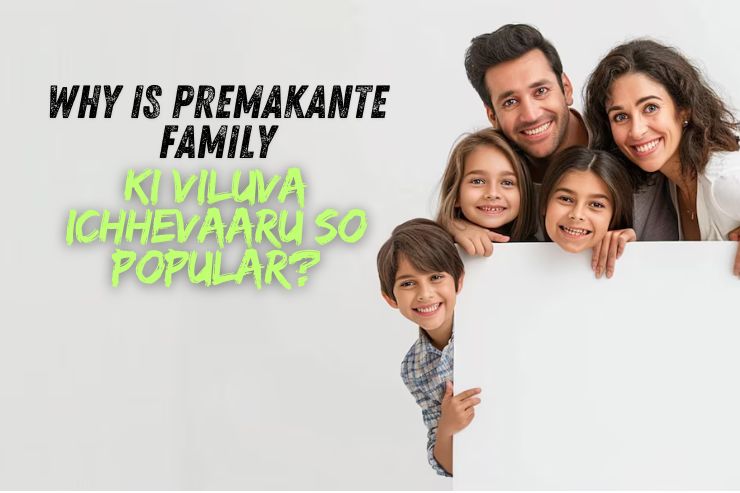 Why Is Premakante Family Ki Viluva Ichhevaaru So Popular?